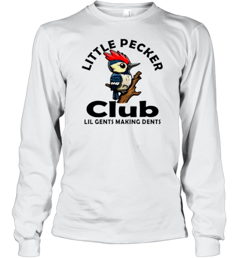 Bird Little Pecker Club Lil Gents Making Dents T-Shirt