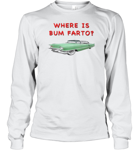 Car Where Is Bum Farto T-Shirt