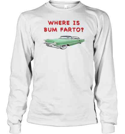 Car Where Is Bum Farto T-Shirt