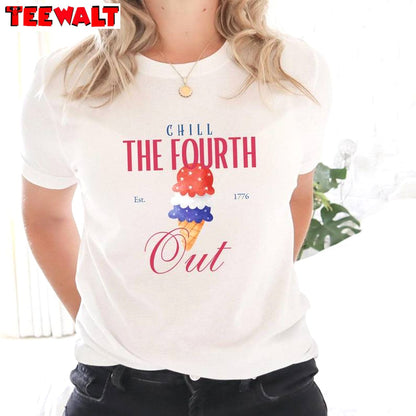 Chill The Fourth Out Limited Shirt, Comfort Ice Scream Sweater