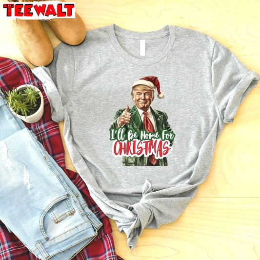 I Ll Be Home For Christmas Shirt, Donald Trump Shirt