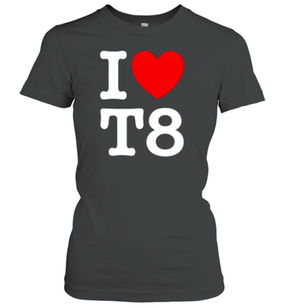 I Love T8 T-Shirt