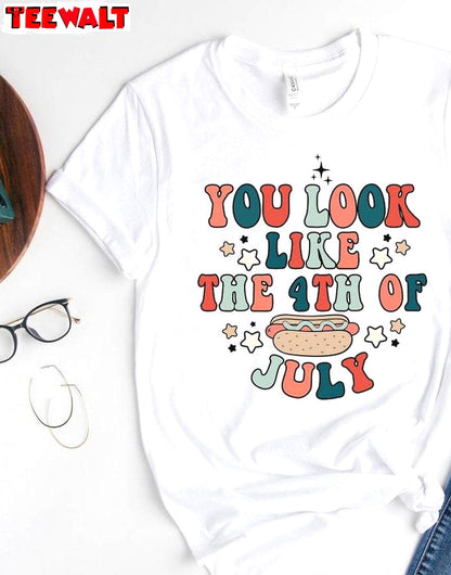 Must Have You Look Like The 4th Of July Shirt, Fourth Of July Sweater