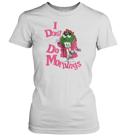 I Don&#39T Do Mornings M T-Shirt