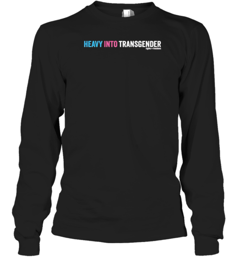 Heavy Into Transgender Rights Freedoms T-Shirt