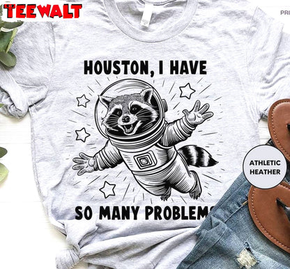 Houston I Have So Many Problems Inspired Shirt, Fantastic Raccoon Long Sleeve