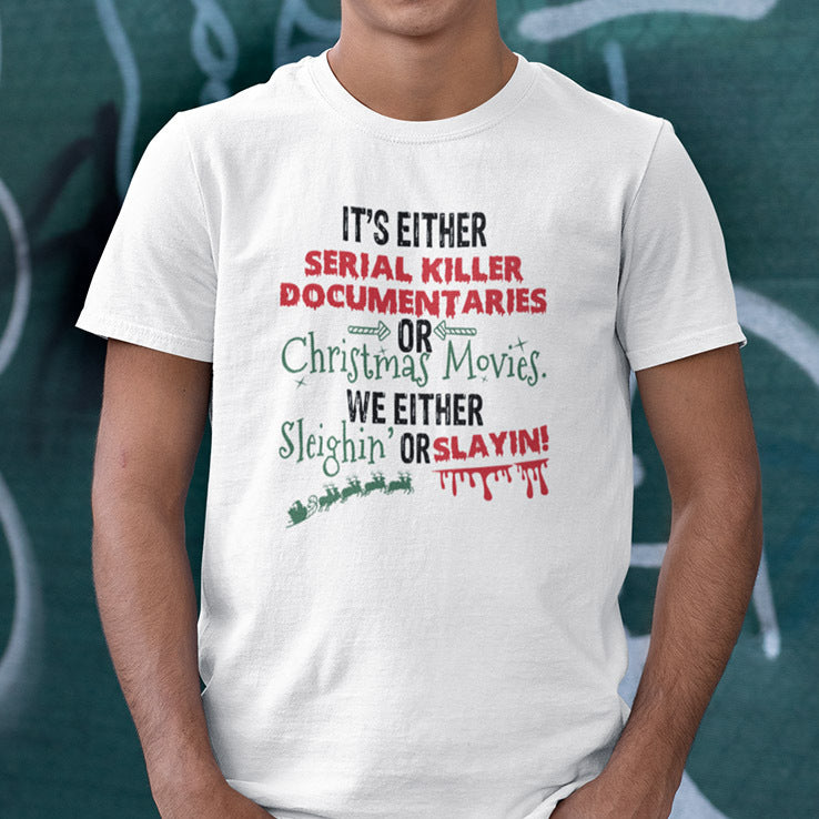 It's Either Serial Killer Documentaries Or Christmas Movies Shirt We Either Sleighin Or Slayin