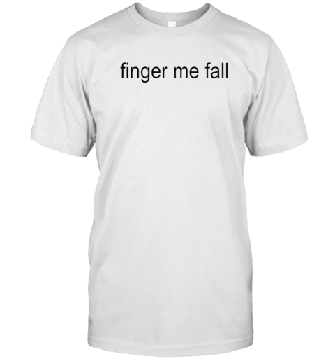 Finger Me Fall Brat T-Shirt