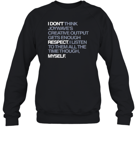 I Don&#39T Respect Myself I Don&#39T Think Joywave&#39S Creative Output Gets Enough Respect T-Shirt