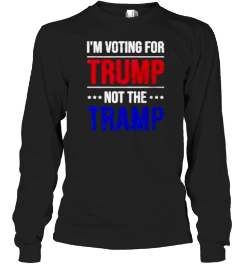 I&#39m Voting For Trump Not The Tramp T-Shirt - Style 2