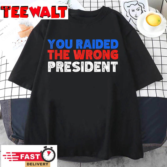 Trump You Raided The Wrong President T-Shirt