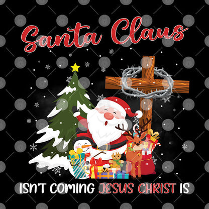 Santa Claus Isn't Coming Jesus Christ Is Shirt