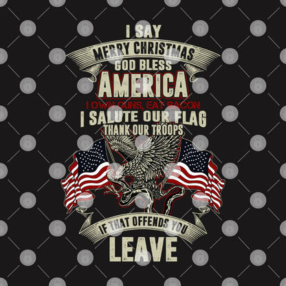 Patriotic Military Shirts I Say Merry Christmas God Bless America