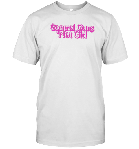 Control Guns Not Girls Barbie T-Shirt