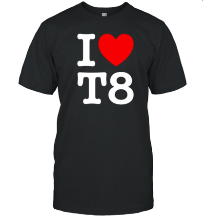 I Love T8 T-Shirt