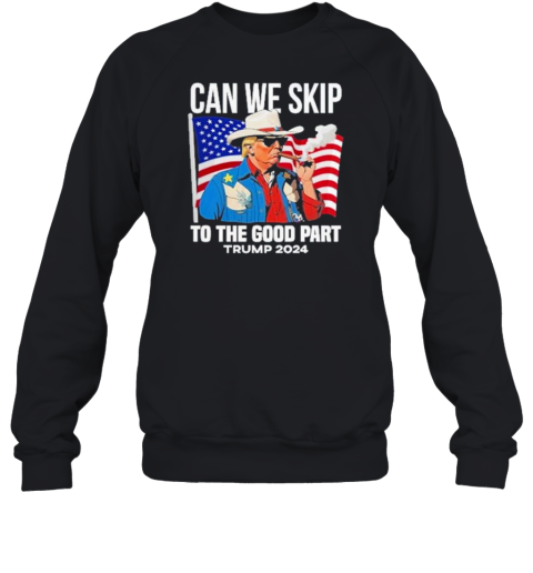 Can We Skip To The Good Part Trump 2024 Smoking T-Shirt