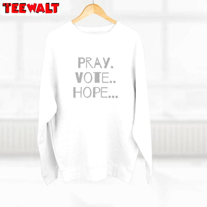 Pray Vote Hope Inspirational Shirt, Vote For Peace Political Unisex Hoodie Crewneck