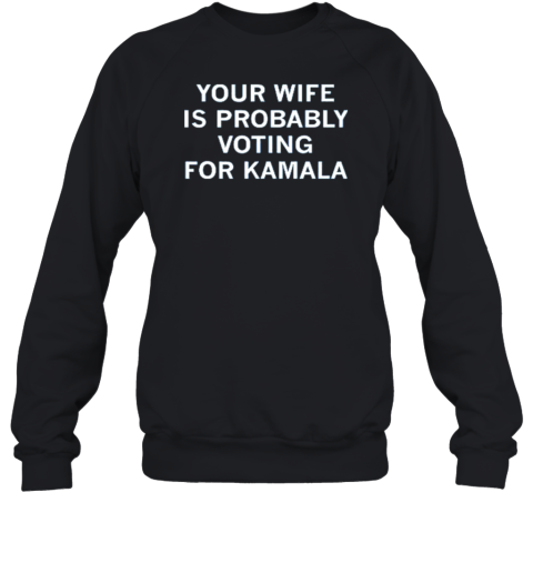 Your Wife Is Probably Voting For Kamala Harris T-Shirt