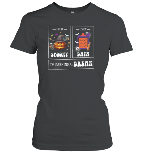 First Spooky Then Data I&#39m Earning A Break Teacher T-Shirt