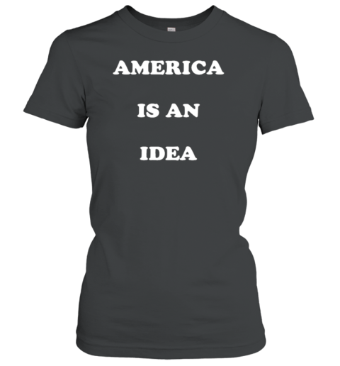 America Is An Idea T-Shirt