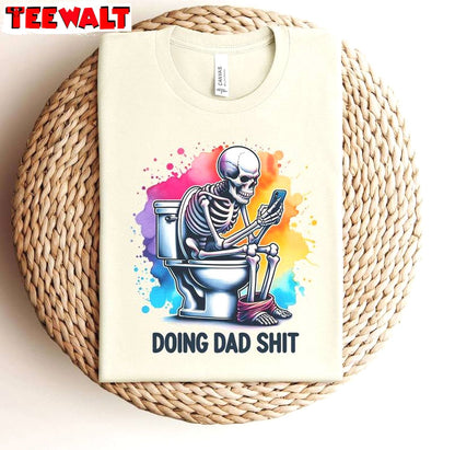 Creative Dad Always In The Bathroom Sweatshirt , New Rare Doing Dad Shit Shirt Crewneck