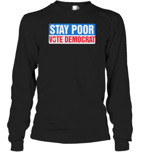 Stay Poor Vote Democrat T-Shirt