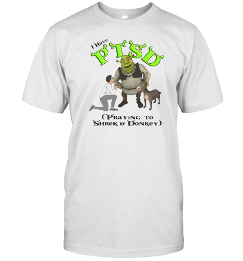 I Have PTSD Praying To Shrek And Donkey T-Shirt