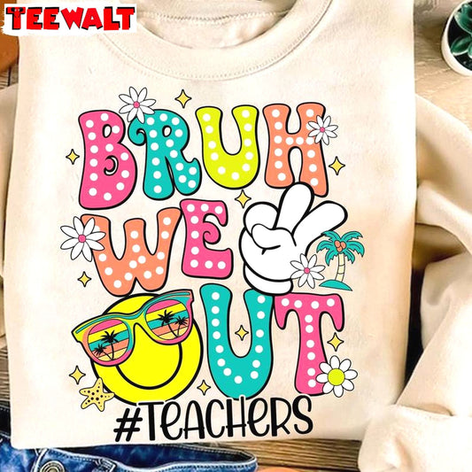 Bruh We Out Teachers Trendy Shirt, Last Day Of School Funny Short Sleeve