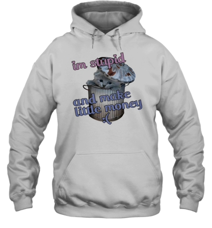 Cat I&#39M Stupid And Make Little Money T-Shirt