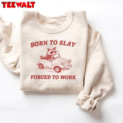 Creative Born To Slay Forced To Work Shirt, Comfort Mental Health Sweatshirt Crewneck