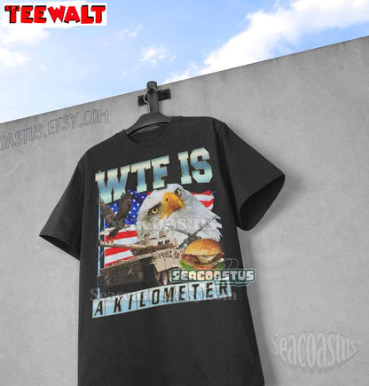 Fantastic Wtf Is A Kilometer Meme Shirt, Weird Cool Design Short Sleeve Crewneck