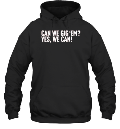 Can We Gig &#39Em Yes We Can T-Shirt