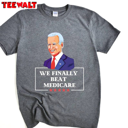 Funny Anti Biden T Shirt, Unique We Finally Beat Medicare