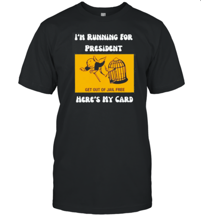 Original I&#39M Running For President Here&#39S My Card Get Out Jail Free T-Shirt