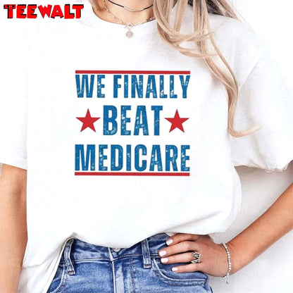 Awesome We Finally Beat Medicare Shirt, Must Have Joe Biden Short Sleeve Long Sleeve