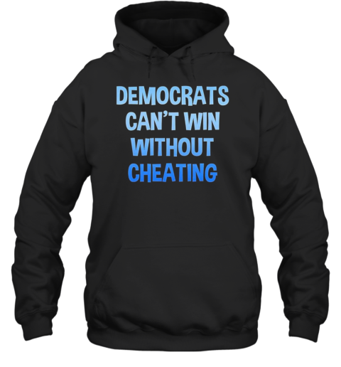 Democrats Can&#39T Win Without Cheating T-Shirt