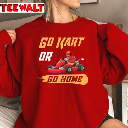 Go Kart Or Go Home Funny Racing Karting Vintage Unisex Sweatshirt