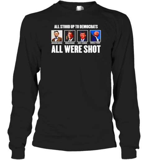 All Stood Up To Democrats All Were Shot Trump T-Shirt