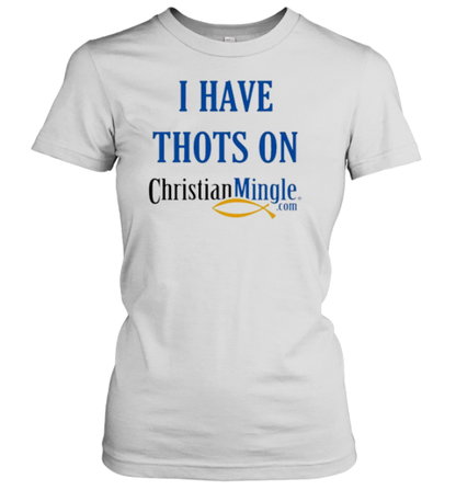 I Have Thots On Christian Mingle Com T-Shirt