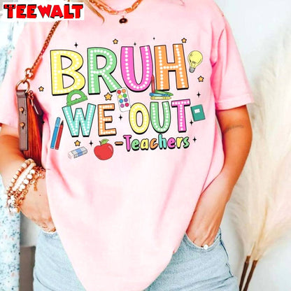 Bruh We Out Teachers Shirt, Funny Teacher Unisex Hoodie Long Sleeve