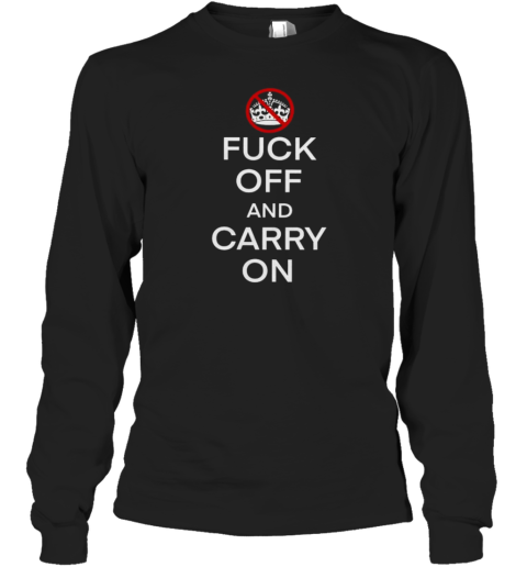 Fuck off and carry on T-Shirt