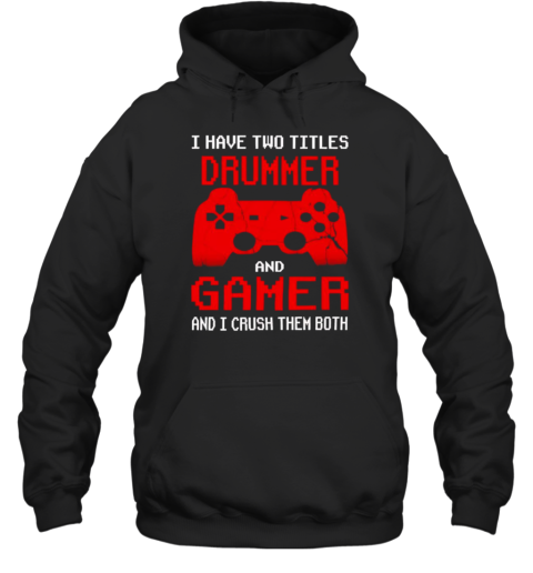 I Have Two Titles Uncle And Gamer And I Crush Them Both T-Shirt