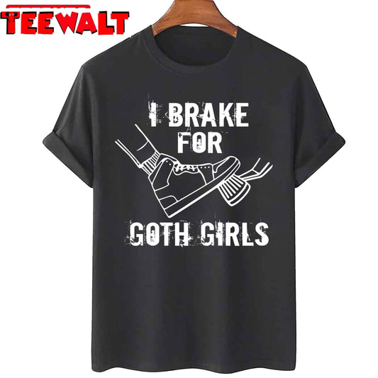 I Brake For Goth Girls Unisex T-Shirt