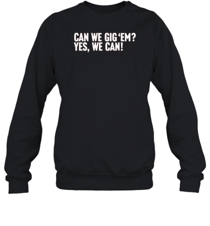 Can We Gig &#39Em Yes We Can T-Shirt