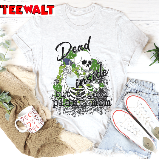 Dead Inside But A Good Plant Mom Unisex T-Shirt