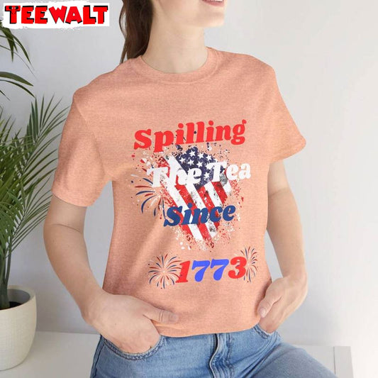 Limited Independence Day Short Sleeve , Trendy Spilling Tea Since 1773 Shirt Long Sleeve