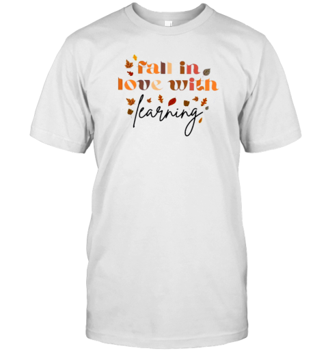 Fall In Love With Learning Teacher T-Shirt