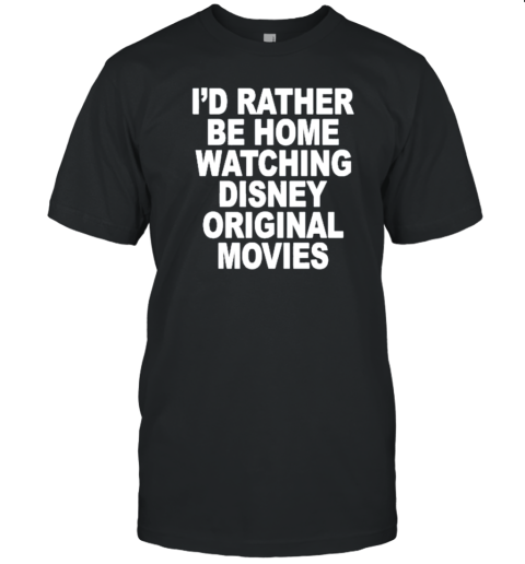 Anboymiguel I&#39d Rather Be Home Watching Disney Original Movies T-Shirt