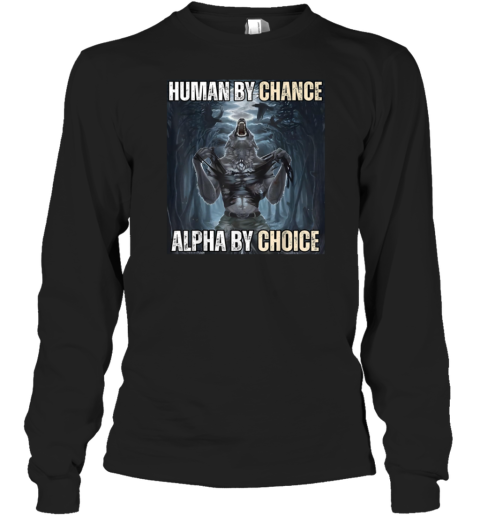 Human By Chance Alpha By Choice T-Shirt