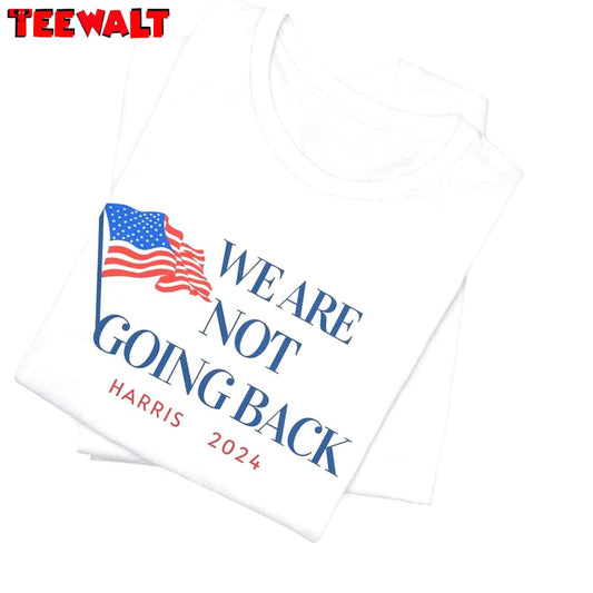 Basic We Are Not Going Back Shirt, Harris 2024 Unisex Hoodie Tee Tops